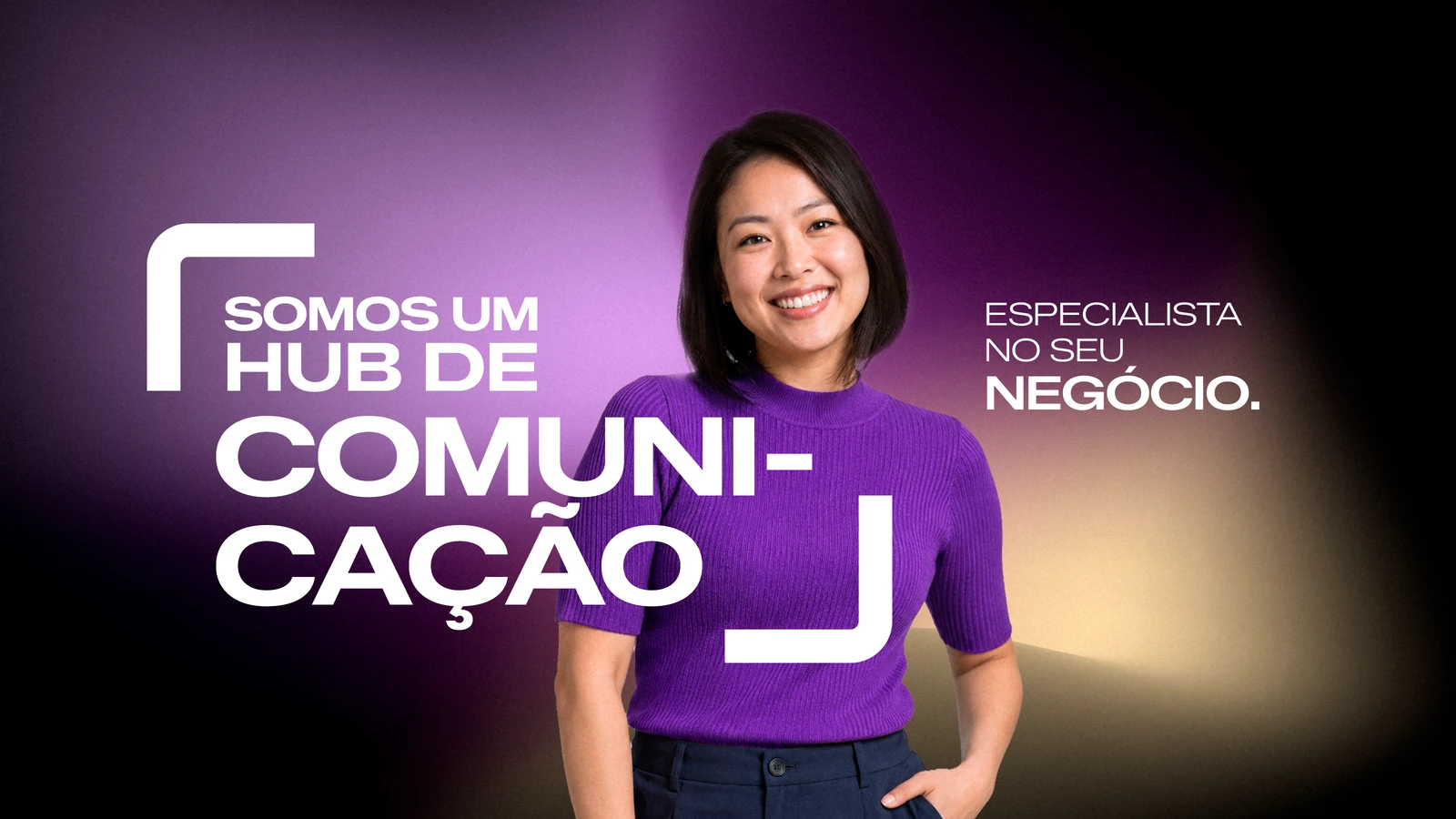 Somos um hub de comunicação especialista no seu negócio.