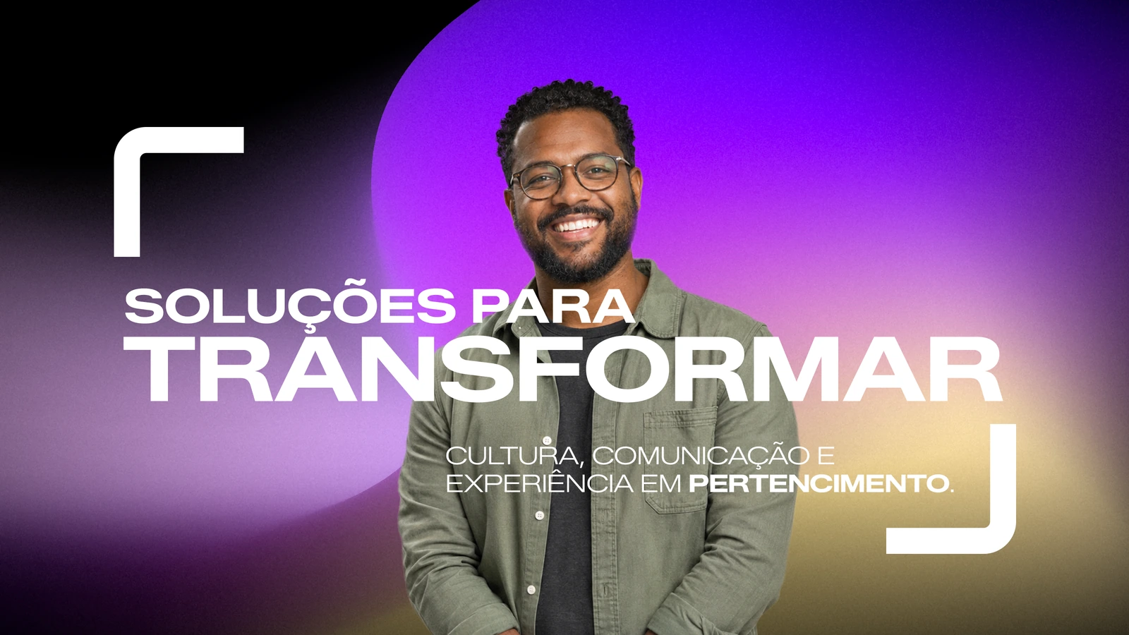Soluções para transformar cultura, comunicação e experiência em pertencimento.